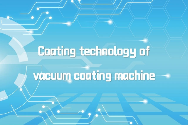 Coating technology of vacuum coating machine